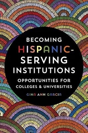 becoming hispanic serving institutions opportunities for colleges and universities 1st edition gina ann