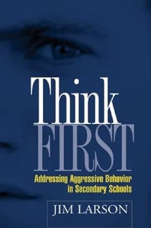 think first addressing aggressive behavior in secondary schools 1st edition jim larson 159385126x,