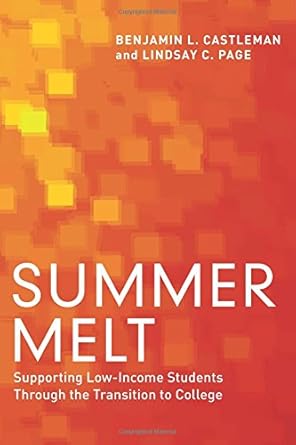 summer melt supporting low income students through the transition to college 1st edition benjamin l.