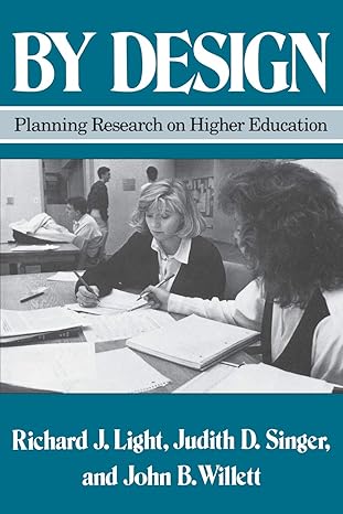 by design planning research on higher education 1st edition richard j. light ,judith d. singer ,john b.