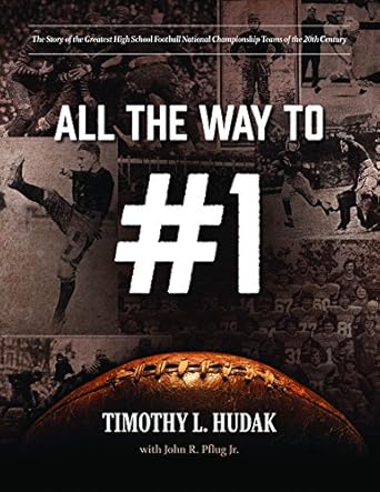 all the way to #1 the story of the greatest high school football national championship teams of the 20th