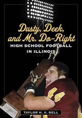 dusty deek and mr do right high school football in illinois 1st edition taylor bell 0252077318, 978-0252077319