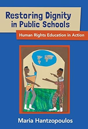 restoring dignity in public schools human rights education in action 1st edition maria hantzopoulos