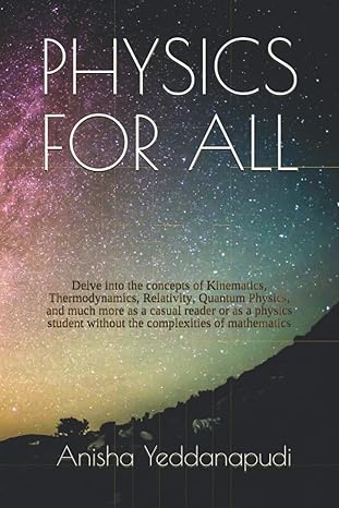 physics for all delve into the concepts of kinematics thermodynamics relativity quantum physics and much more