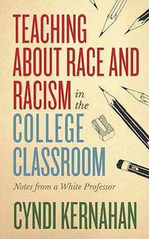 teaching about race and racism in the college classroom notes from a white professor 1st edition cyndi