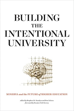 building the intentional university minerva and the future of higher education 1st edition stephen m. kosslyn