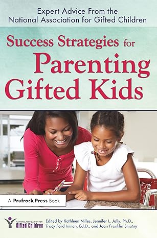 success strategies for parenting gifted kids expert advice from the national association for gifted children