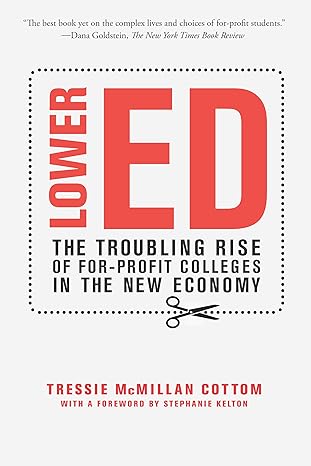 lower ed the troubling rise of for profit colleges in the new economy 1st edition tressie mcmillan cottom