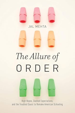 the allure of order high hopes dashed expectations and the troubled quest to remake american schooling 1st