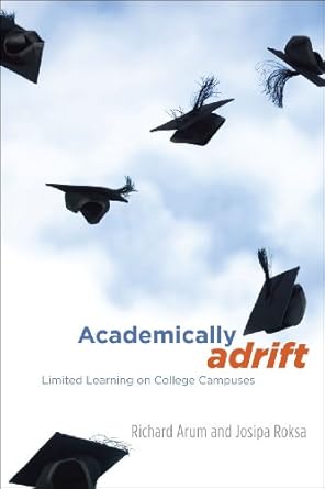 academically adrift limited learning on college campuses 1st edition richard arum ,josipa roksa 0226028569,