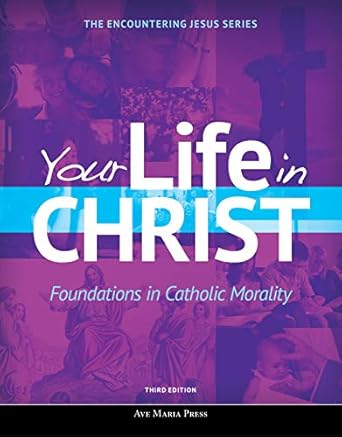 your life in christ foundations in catholic morality 3rd, student edition ave maria press 1594717362,