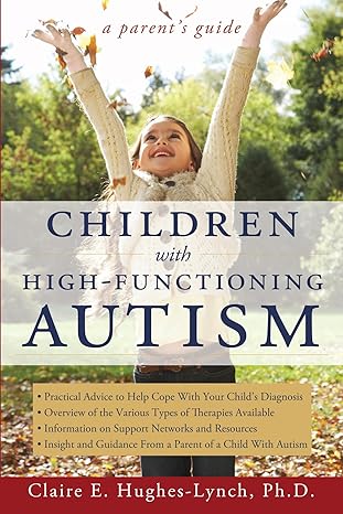 children with high functioning autism a parent s guide 1st edition claire e. hughes-lynch 1593634021,