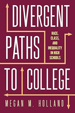 divergent paths to college race class and inequality in high schools none edition megan m holland 0813590256,