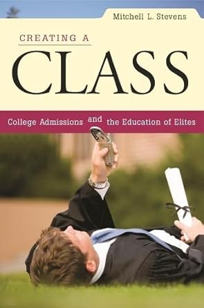 creating a class college admissions and the education of elites 1st edition mitchell l. stevens 0674034945,