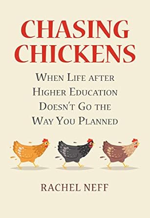 chasing chickens when life after higher education doesn t go the way you planned 1st edition rachel neff