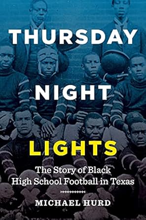 thursday night lights the story of black high school football in texas 1st edition michael hurd 1477318305,