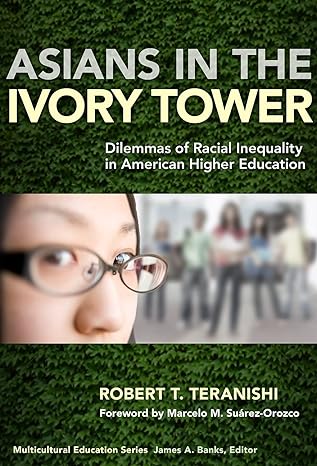 asians in the ivory tower dilemmas of racial inequality in american higher education 1st edition robert t.