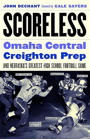 scoreless omaha central creighton prep and nebraska s greatest high school football game 1st edition john