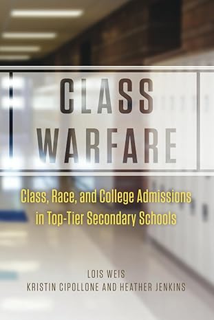 class warfare class race and college admissions in top tier secondary schools 1st edition lois weis ,kristin