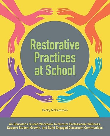 restorative practices at school an educator s guided workbook to nurture professional wellness support