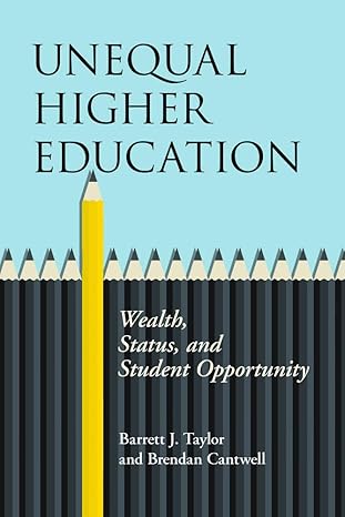 unequal higher education wealth status and student opportunity 1st edition barrett j. taylor ,brendan