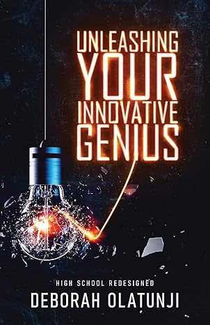 unleashing your innovative genius high school redesigned 1st edition deborah olatunji 164137375x,