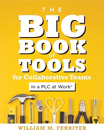 the big book of tools for collaborative teams in a plc at work 1st edition william m. ferriter 1947604856,