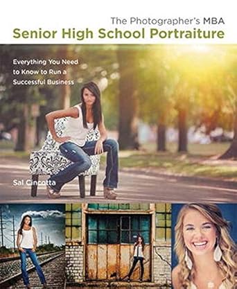 the photographer s mba senior high school portraiture everything you need to know for your photography