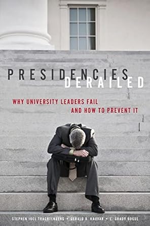 presidencies derailed why university leaders fail and how to prevent it 1st edition stephen joel joel