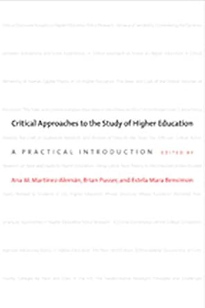 critical approaches to the study of higher education a practical introduction 1st edition ana m.