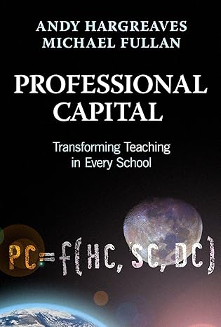 professional capital transforming teaching in every school 1st edition andy hargreaves ,michael fullan