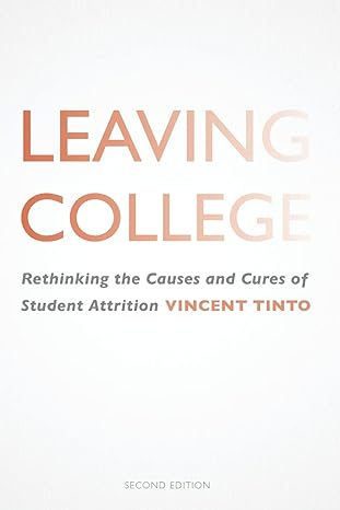 leaving college rethinking the causes and cures of student attrition 1st edition vincent tinto 022600757x,