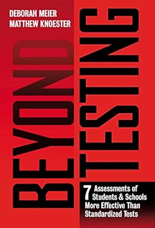 beyond testing seven assessments of students and schools more effective than standardized tests 1st edition