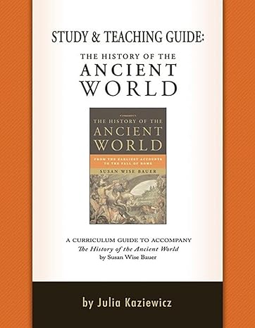 study and teaching guide the history of the ancient world a curriculum guide to accompany the history of the