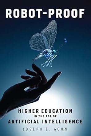 robot proof higher education in the age of artificial intelligence 1st edition joseph e. aoun 0262535971,