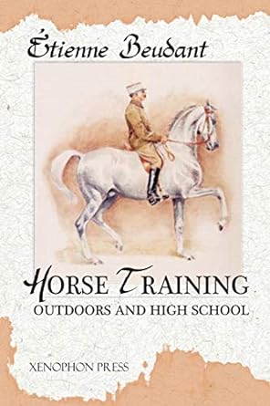 horse training outdoors and high school 1st edition etienne beudant ,richard f williams ,john barry