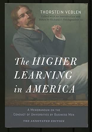 the higher learning in america the  a memorandum on the conduct of universities by business men 1st edition