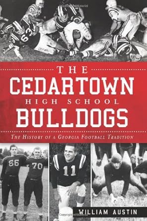 the cedartown high school bulldogs the history of a georgia football tradition 1st edition william austin