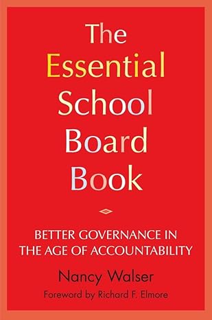 the essential school board book better governance in the age of accountability 1st edition nancy walser