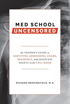 med school uncensored the insider s guide to surviving admissions exams residency and sleepless nights in the