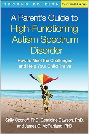 a parent s guide to high functioning autism spectrum disorder how to meet the challenges and help your child