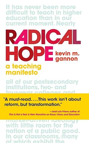 radical hope a teaching manifesto 1st edition kevin m. gannon 1949199517, 978-1949199512