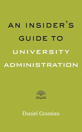 an insider s guide to university administration 1st edition daniel grassian 1421437074, 978-1421437071