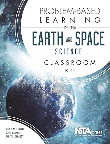 problem based learning in the earth and space science classroom k 12 1st edition tom j mcconnell 1941316190,