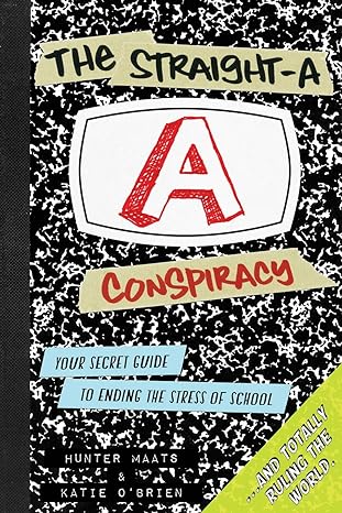 the straight a conspiracy your secret guide to ending the stress of school and totally ruling the world 1st