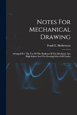 notes for mechanical drawing arranged for the use of the students of the mechanic arts high school and the