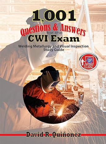 1 001 questions and answers for the cwi exam welding metallurgy and visual inspection study guide 1st edition