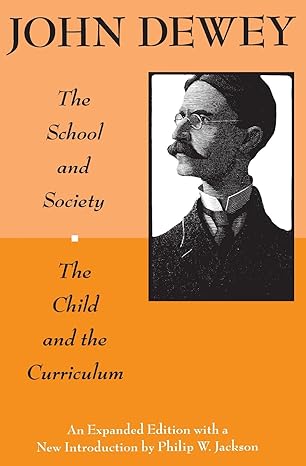 the school and society and the child and the curriculum 1st edition john dewey ,philip w. jackson 0226143961,