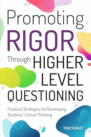 promoting rigor through higher level questioning 1st edition todd stanley 1618218999, 978-1618218995