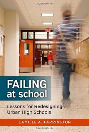 failing at school lessons for redesigning urban high schools 1st edition camille a. farrington ,patricia a.